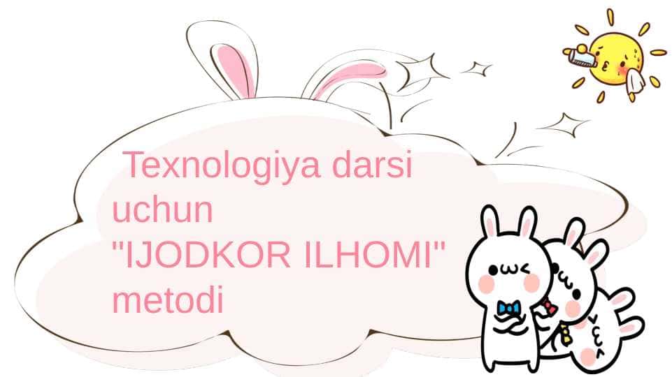 Texnologiya darsi uchun
"IJODKOR ILHOMI" metodi