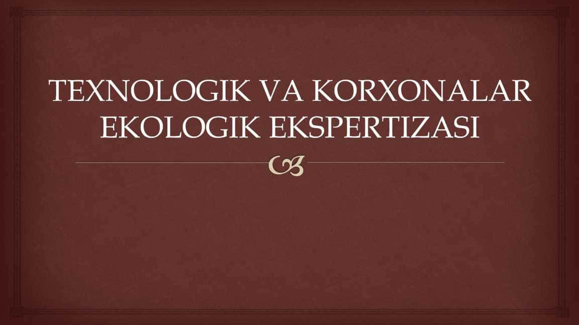 TEXNOLOGIK VA KORXONALAR EKOLOGIK EKSPERTIZASI