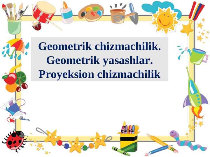 Geometrik chizmachilik. Geometrik yasashlar. Proyeksion chizmachilik