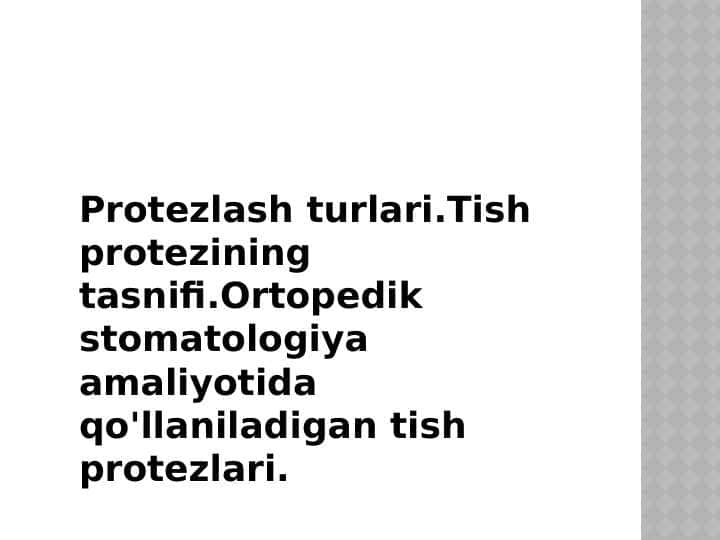 Protezlash turlari.Tish protezining tasnifi.Ortopedik stomatologiya amaliyotida qo'llaniladigan tish protezlari.
