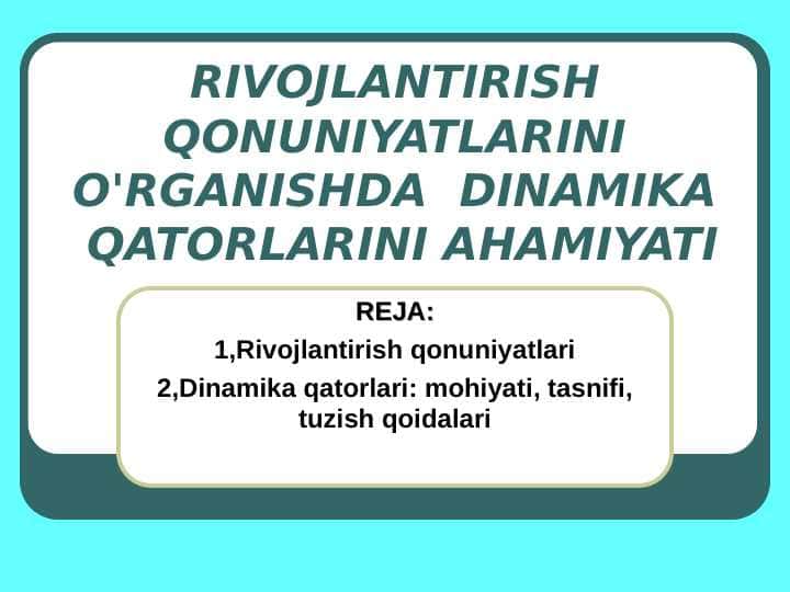 RIVOJLANTIRISH QONUNIYATLARINI O'RGANISHDA DINAMIKA QATORLARINI AHAMIYATI