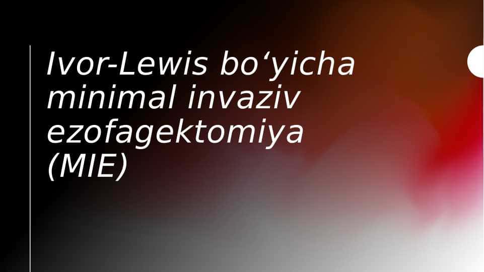 Ivor-Lewis bo‘yicha minimal invaziv ezofagektomiya