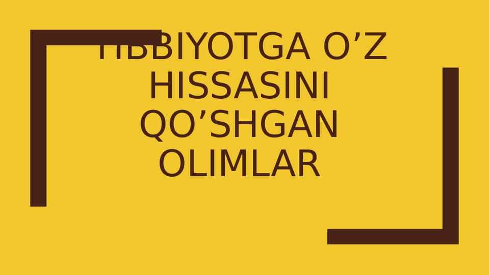 Tibbiyotga o'z hissasini qo'shgan olimlar