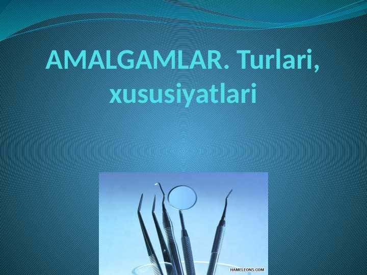 Amalgamalar.Turlari, xususiyatlari