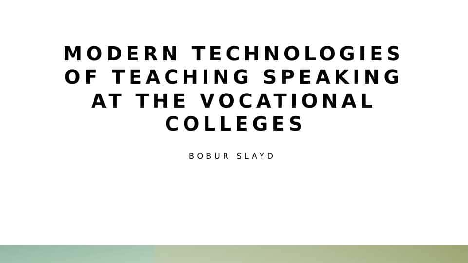 Modern technologies of teaching speaking at the vocational Colleges