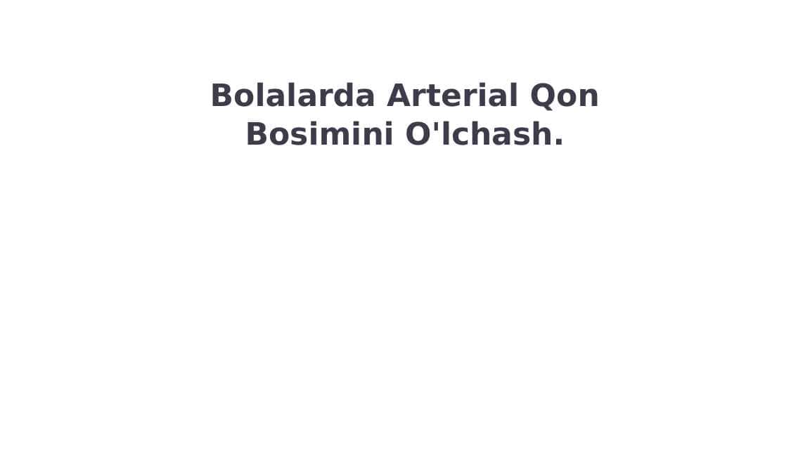 Bolalarda Arterial Qon Bosimini O'lchash