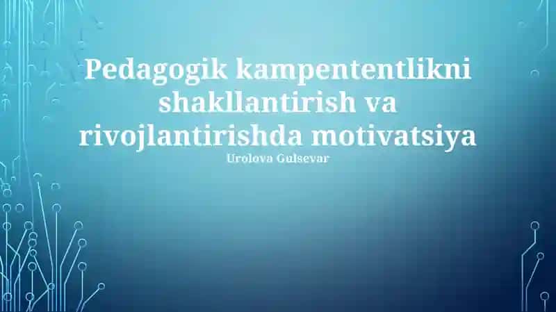 Pedagogik kampententlikni shakllantirish va rivojlantirishda motivatsiya