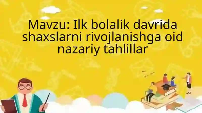 Ilk bolalik davrida shaxslarni rivojlanishga oid nazariy tahlillar