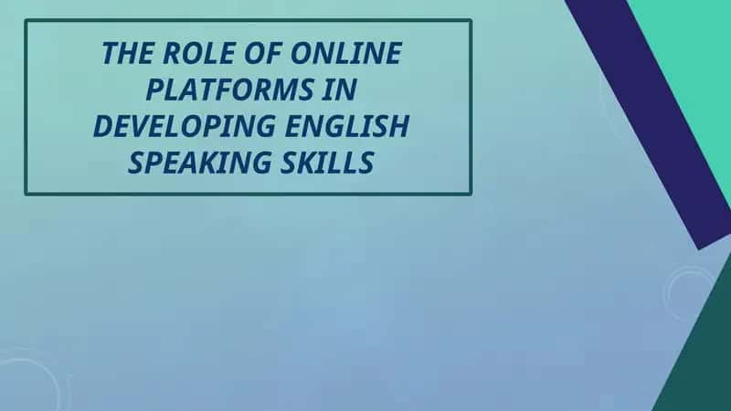 THE ROLE OF ONLINE PLATFORMS IN DEVELOPING ENGLISH SPEAKING SKILLS