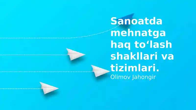 Sanoatda ish haqi to'lash shakllari va tizimlari