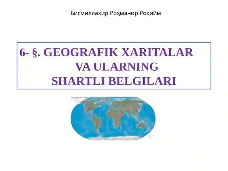 Geografik xaritalar va ularning shartli belgilari