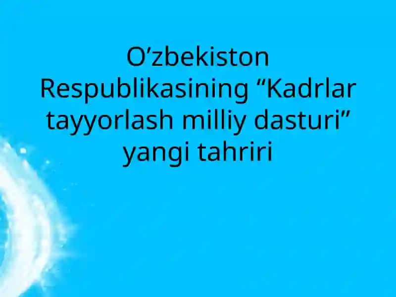 O’zbekiston Respublikasining “Kadrlar tayyorlash milliy dasturi”yangitahriri
