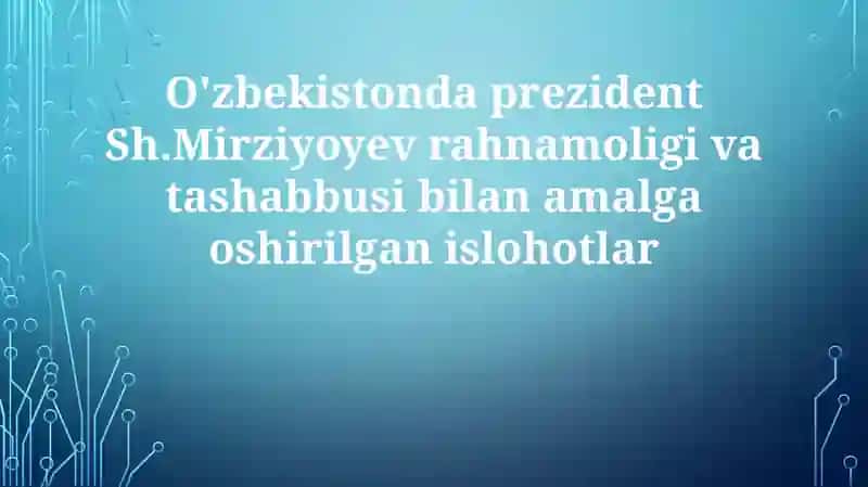 O'zbekistondagi Prezident Sh. Mirziyoyevning Rahnamoligi va Tashabbuslari
