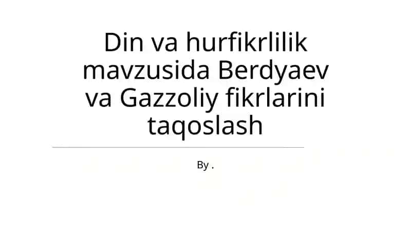 Din va hurfikrlilik mavzusida Berdyaev va Gazzoliy fikrlarini taqoslash