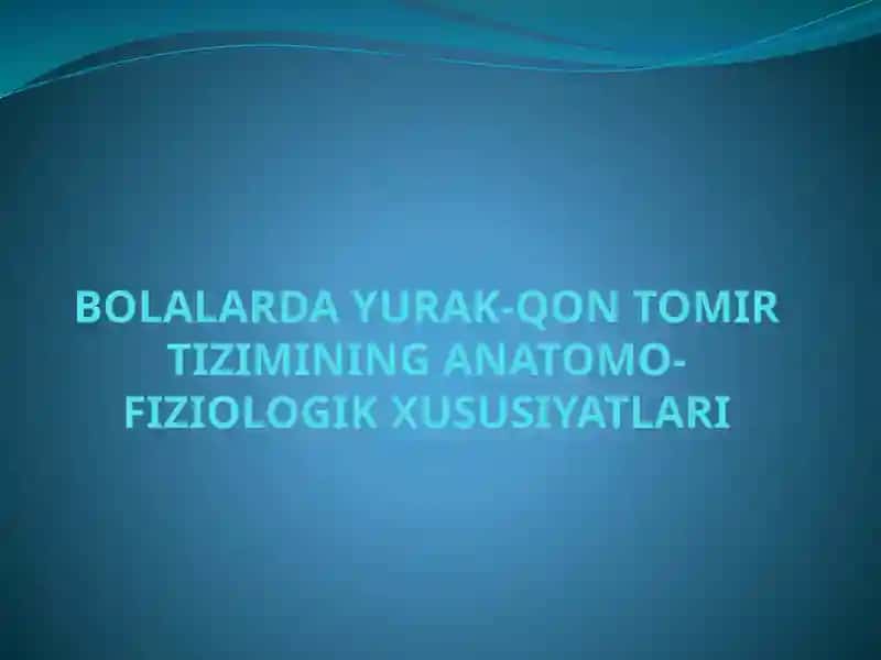 BOLALARDA YURAK-QON TOMIR TIZIMINING ANATOMO-FIZIOLOGIK XUSUSIYATLARI