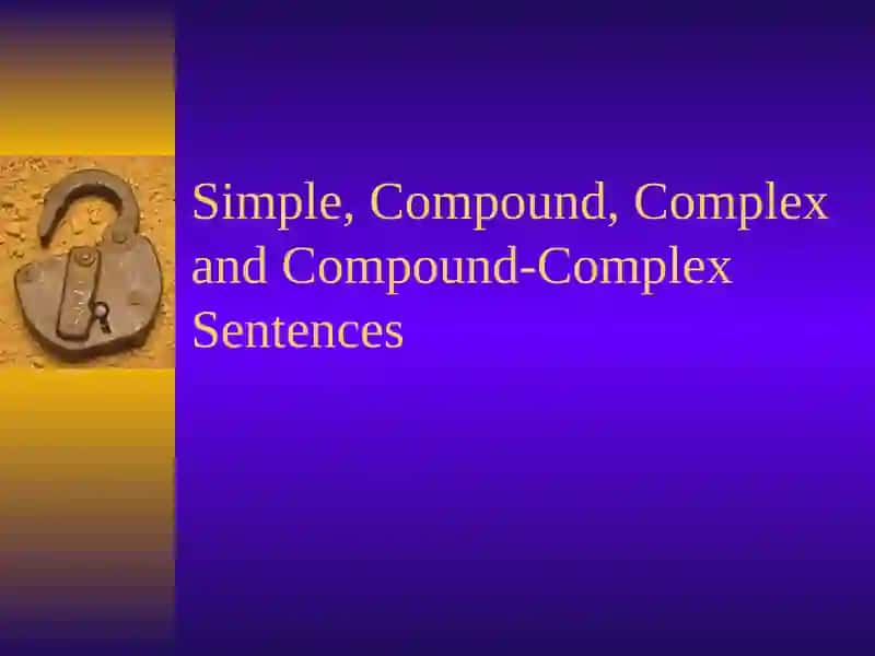 Simple, Compound, Complex and Compound-Complex Sentences