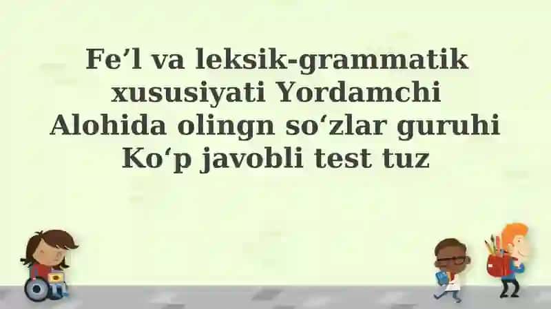Fe’lvaleksik-grammatikxususiyatiYordamchiAlohidaolingnso‘zlarguruhiKo‘pjavoblitesttuz
