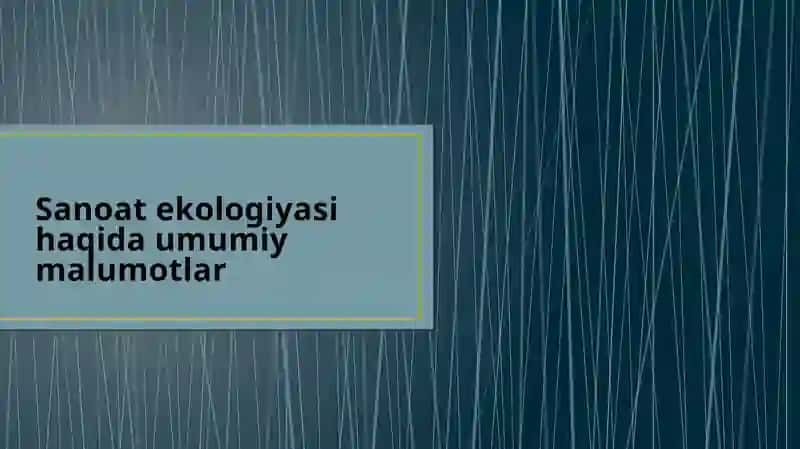Sanoat ekologiyasi haqida umumiy malumotlar