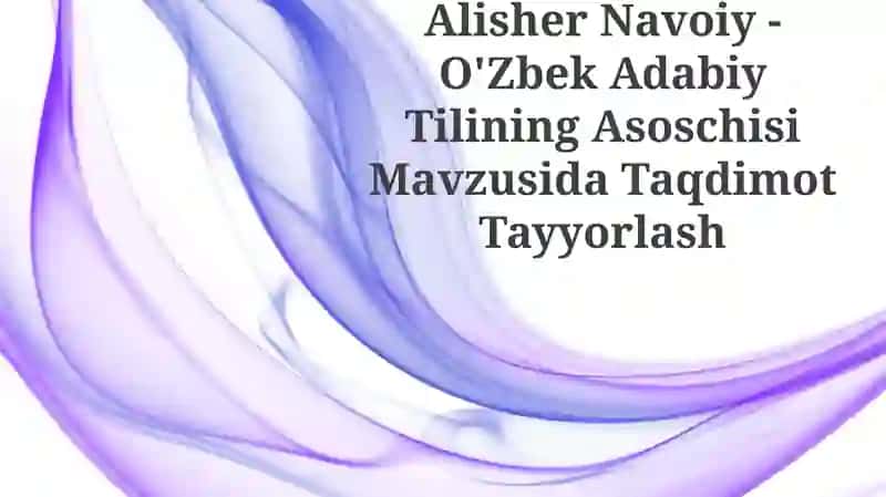 Alisher Navoiy - O'Zbek Adabiy Tilining Asoschisi
