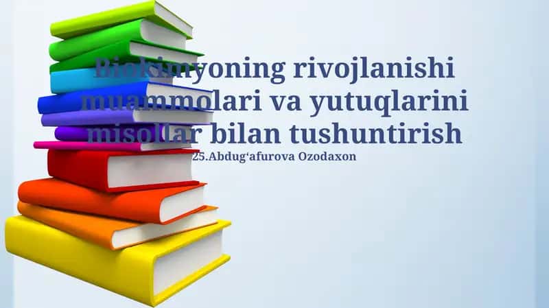 Biokimyoning rivojlanishi muammolari va yutuqlarini misollar bilan tushuntirish