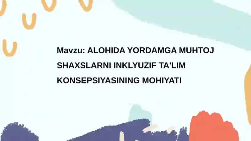 ALOHIDA YORDAMGA MUHTOJ SHAXSLARNI INKLYUZIF TA'LIM KONSEPSIYASINING MOHIYATI