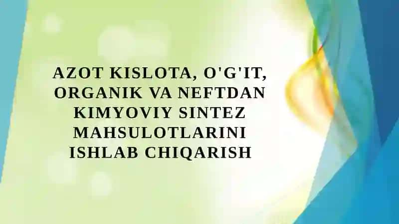 Azot kislota, o'g'it, organik va neftdan kimyoviy sintez mahsulotlarini ishlab chiqarish