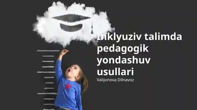 Inklyuziv ta'limda pedagogik yondashuv usullari