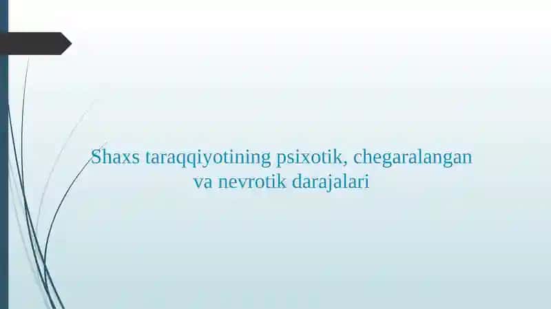 Shaxs taraqqiyotining psixotik, chegaralangan va nevrotik darajalari