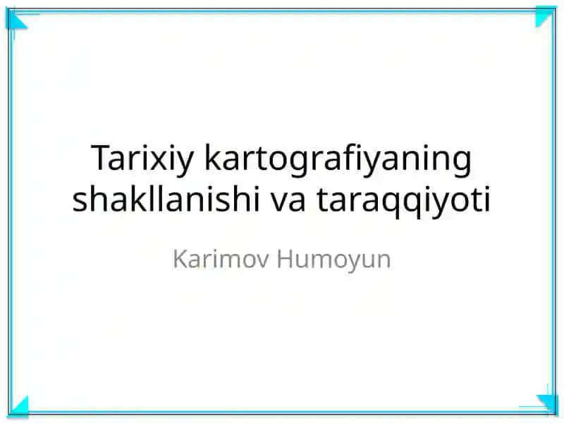 Tarixiy kartografiyaning shakllanishi va taraqqiyoti