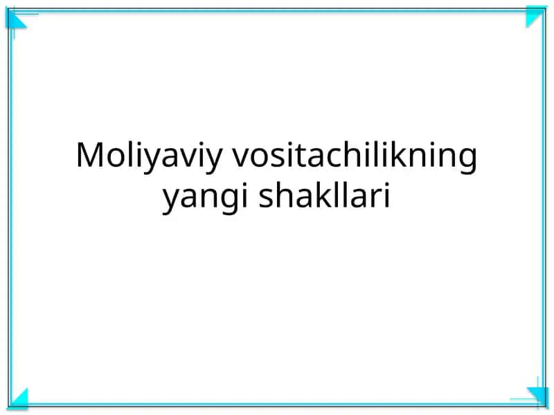 Moliyaviy vositachilikning yangi shakllari