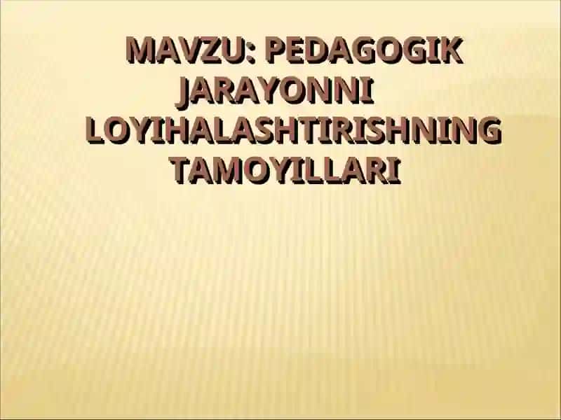 Pedagogik jarayonni loyihalashtirishning tamoillari