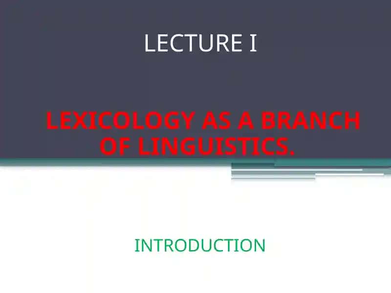 LEXTURE ILEXICOLOGY AS A BRANCH OF LINGUISTICS.INTRODUCTION