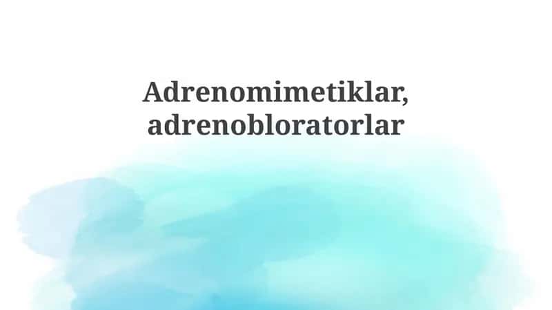 Adrenomimetiklar va Adrenoblokatorlar: Ta'sir Mexanizmlari va Farmakologik Ta'sirlar