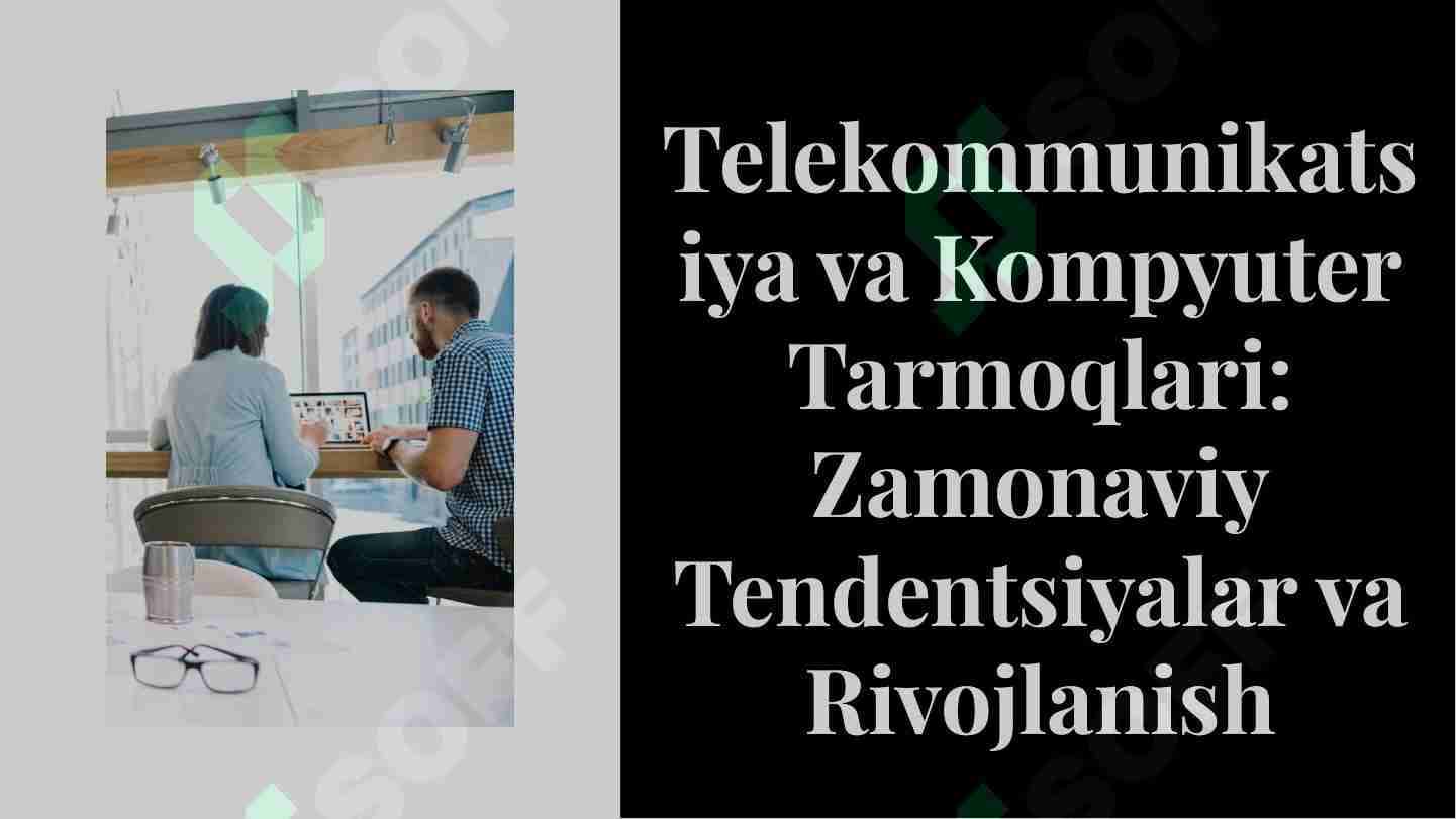 Telekommunikatsiya va Kompyuter Tarmoqlari: Zamonaviy Tendentsiyalar va Rivojlanish
