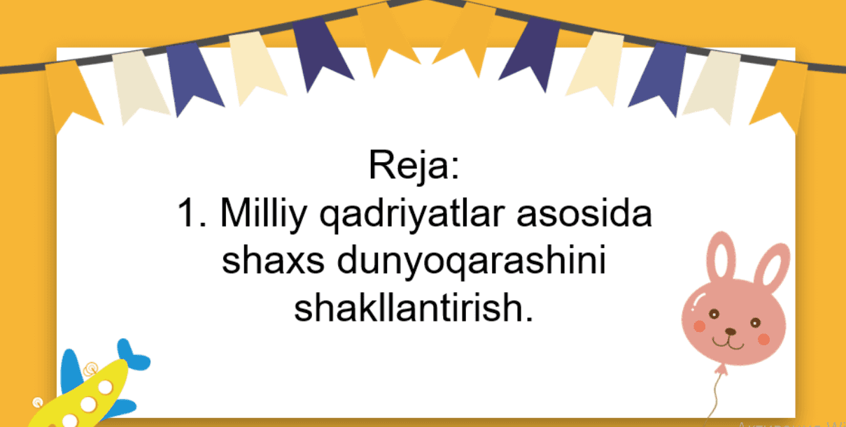 Milliy qadriyatlar asosida shaxs dunyoqarashini shakllantirish.