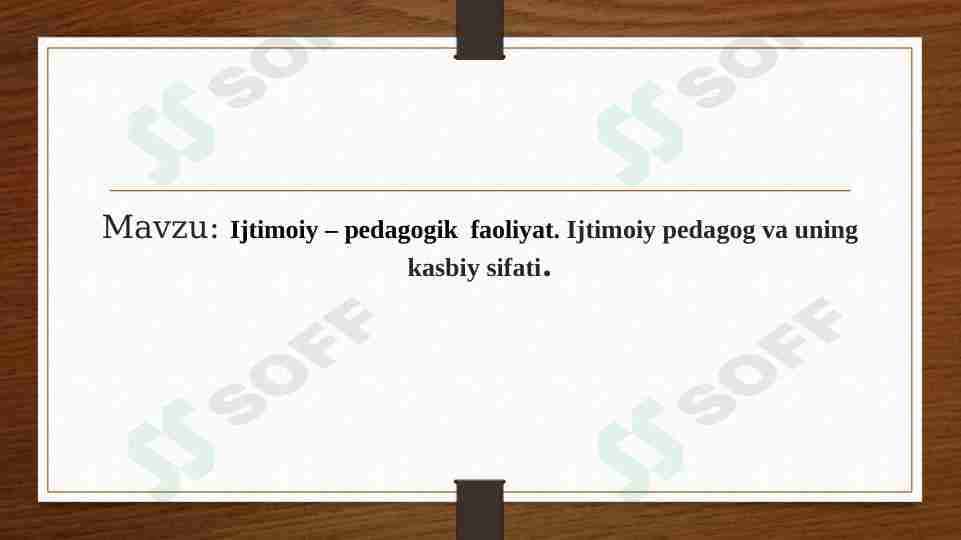 Ijtimoiy – pedagogik faoliyat. Ijtimoiy pedagog va uning kasbiy sifati.