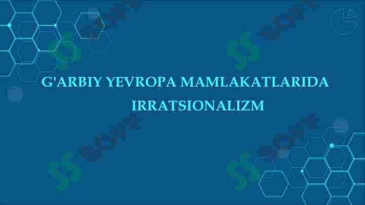 G'ARBIY YEVROPA MAMLAKATLARIDA IRRATSIONALIZM