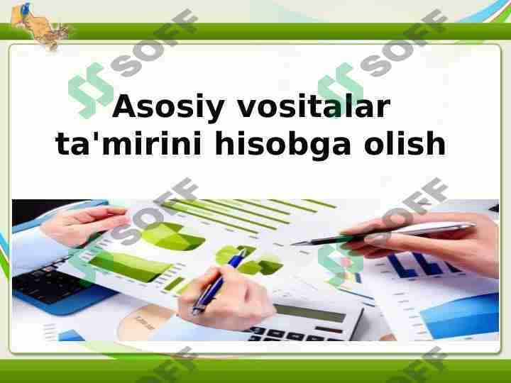 ASOSIY VOSITALAR TA'MIRINI HISOBGA OLISH