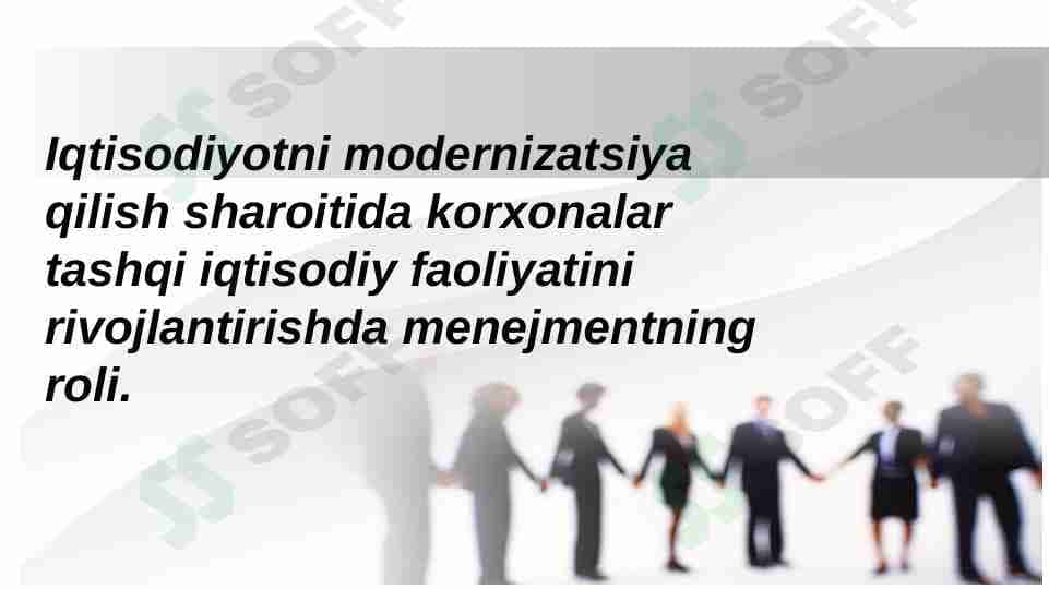 Iqtisodiyotni modernizatsiya qilish sharoitida korxonalar tashqi iqtisodiy faoliyatini rivojlantirishda menejmentning roli.