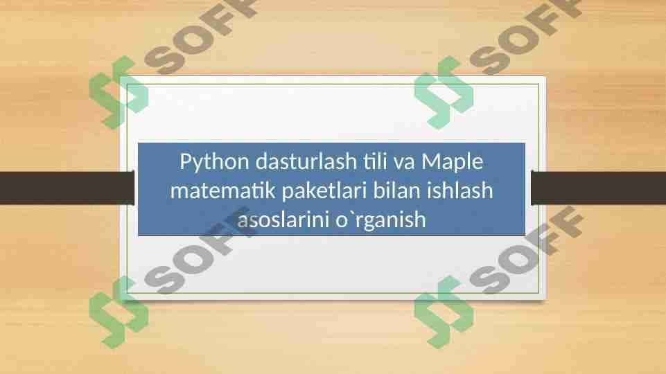 Python dasturlash tili va Maple matematik paketlari bilan ishlash asoslarini o'rganish