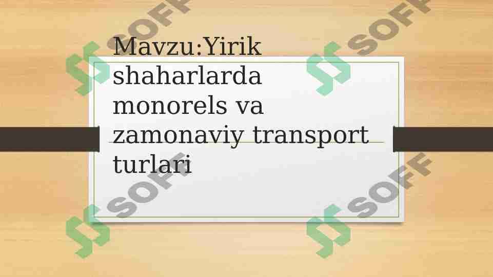 Mavzu:Yirik shaharlarda monorels va zamonaviy transport turlari
