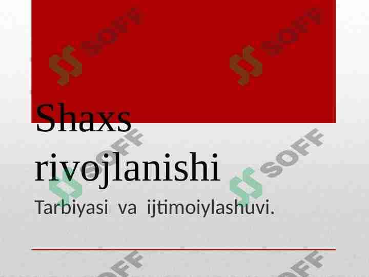 Shaxs rivojlanishi Tarbiyasi va ijtimoiylashuvi.