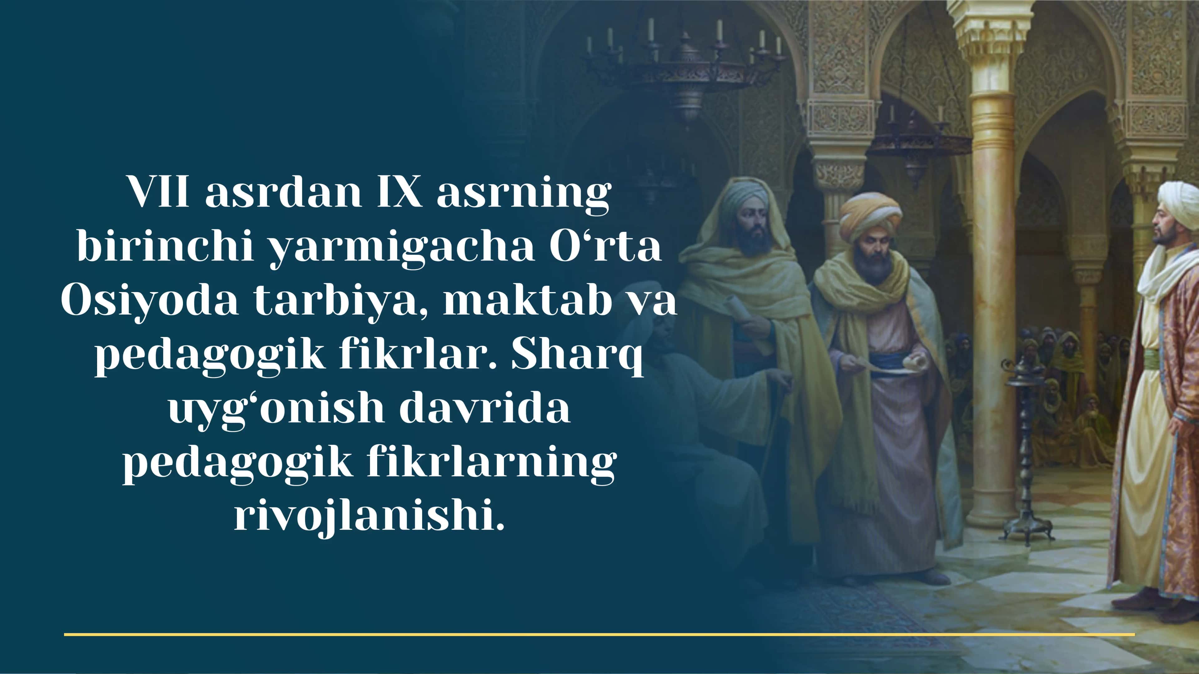VII asrdan IX asrning birinchi yarmigacha O‘rta Osiyoda tarbiya, maktab va pedagogik fikrlar. Sharq uyg‘onish davrida pedagogik fikrlarning rivojlanishi
