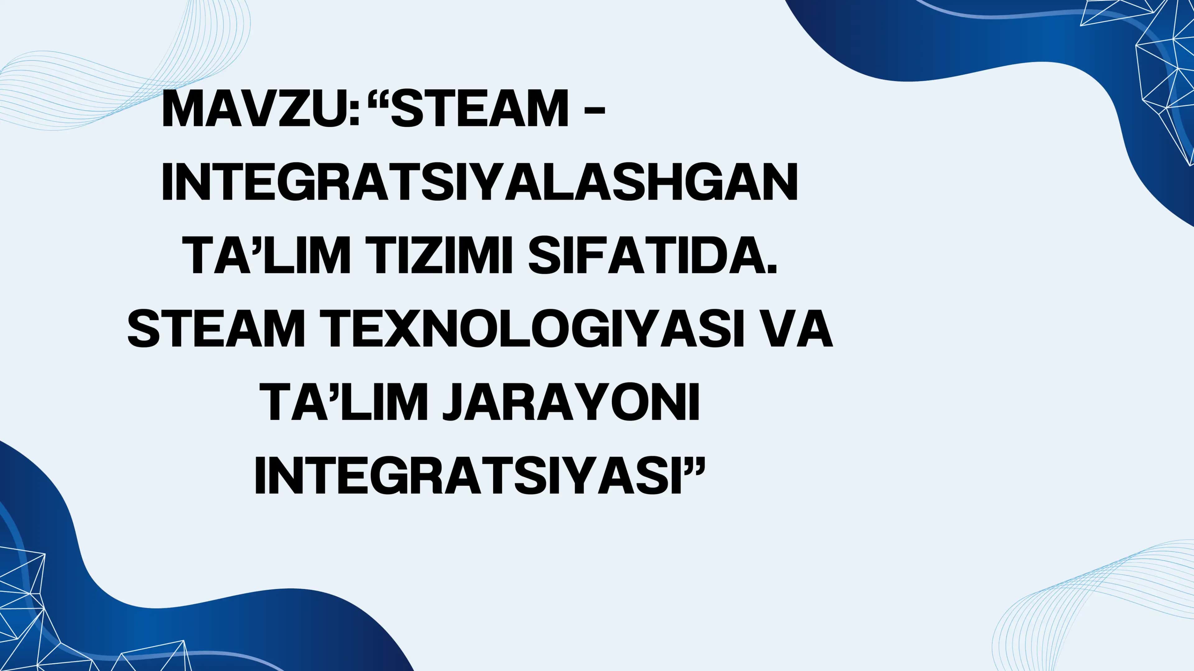 STEAM – INTEGRATSIYALASHGAN TA’LIM TIZIMI