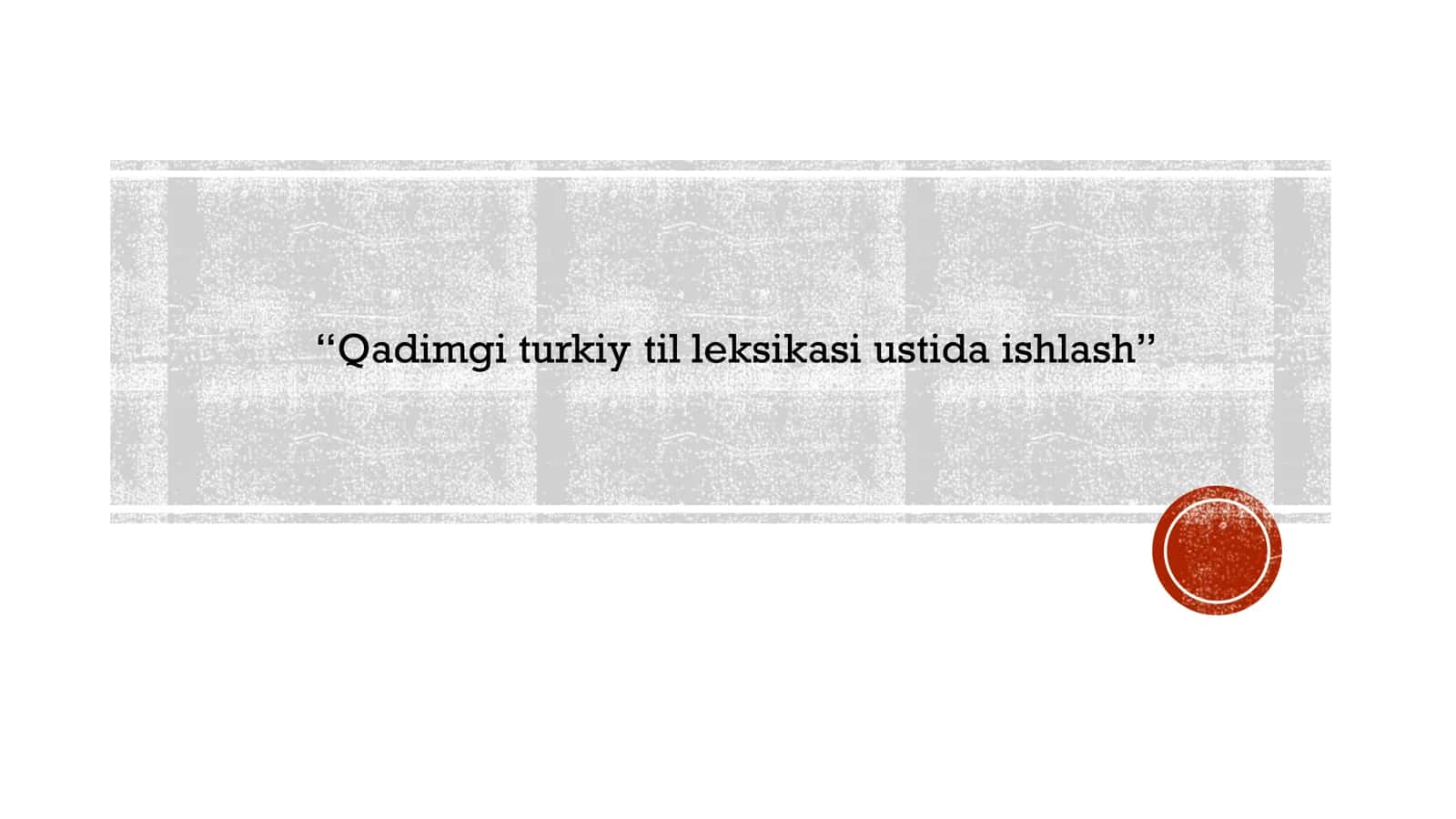 Qadimgi turkiy til leksikasi ustida ishlash
