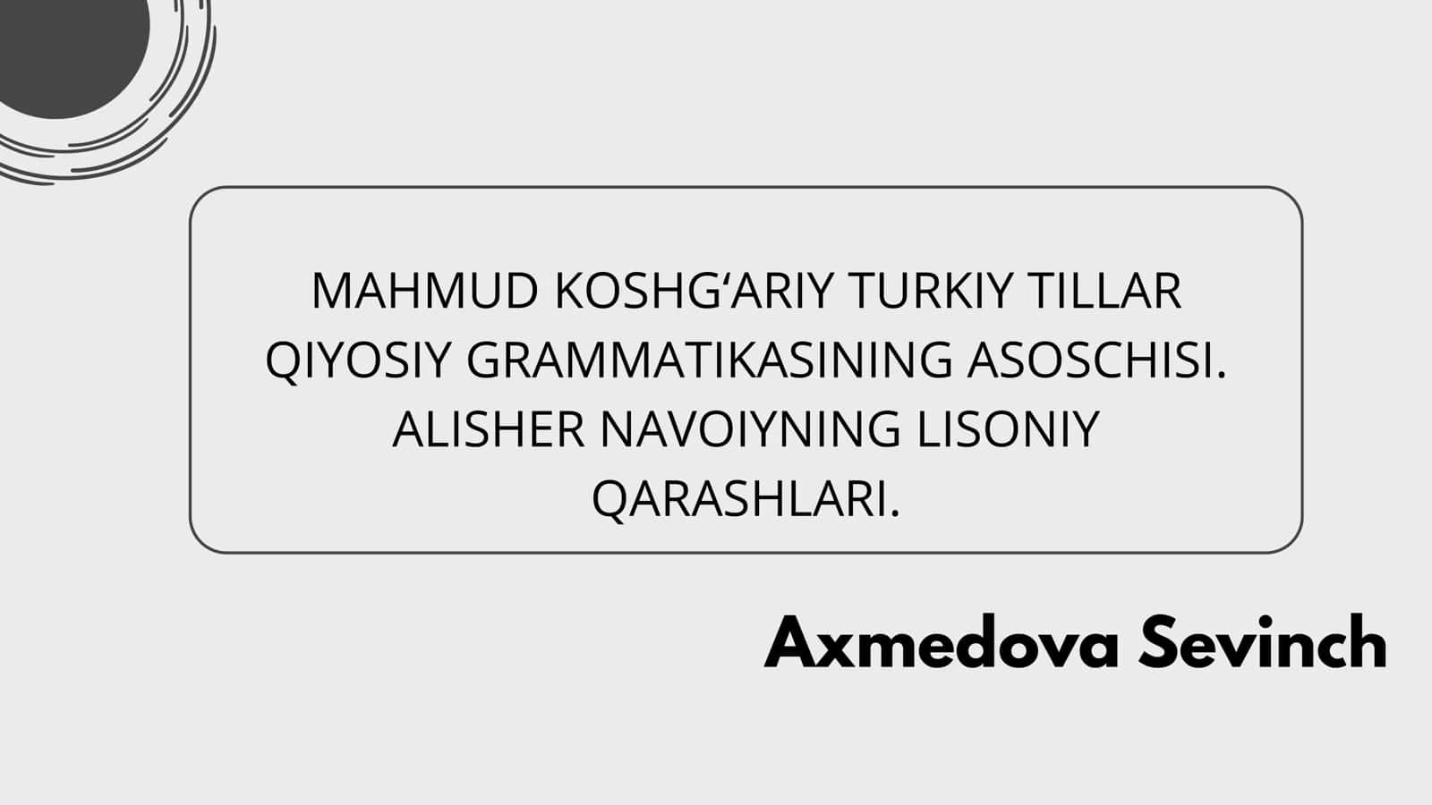MAHMUD KOSHG‘ARIY TURKIY TILLAR QIYOSIY GRAMMATIKASINING ASOSCHISI. ALISHER NAVOIYNING LISONIY QARASHLARI