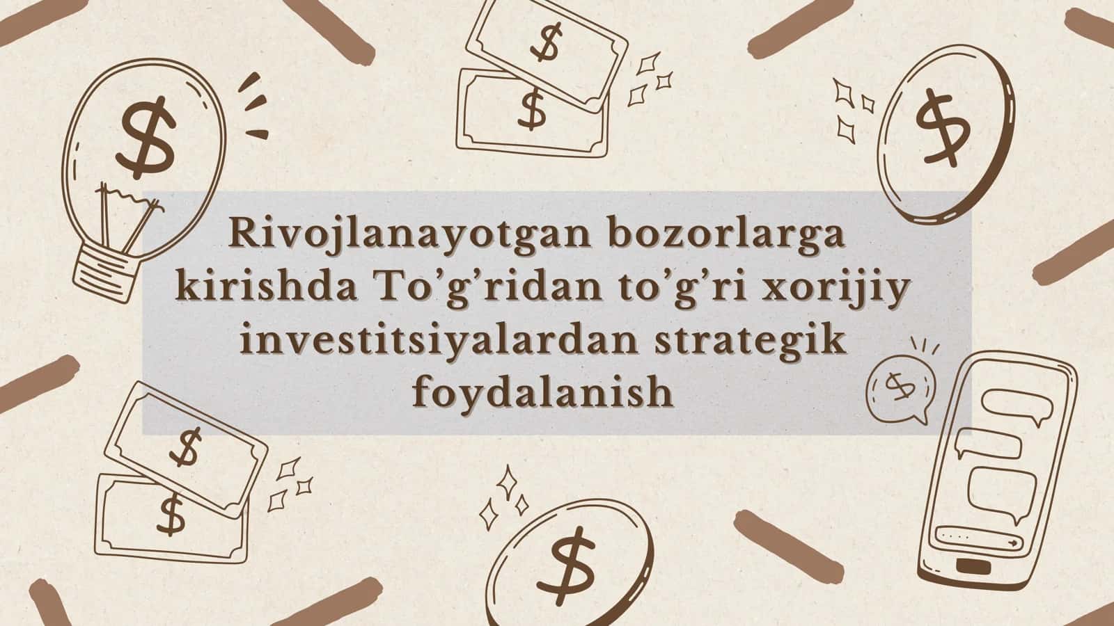 Rivojlanayotgan bozorlarga kirishda To’g’ridan to’g’ri xorijiy investitsiyalardan strategik foydalanish
