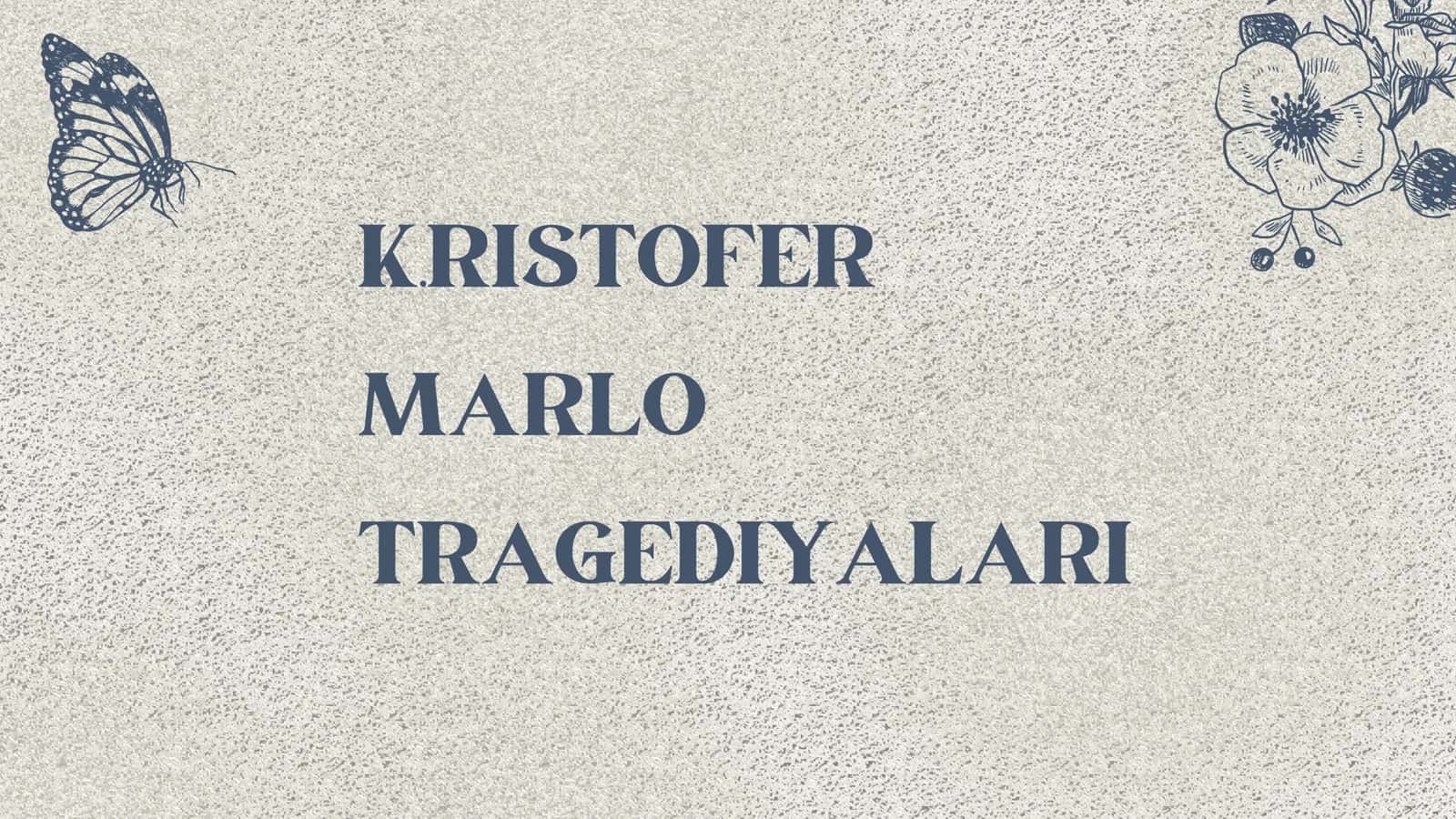 K.RISTOFER MARLO TRAGEDIYALARI