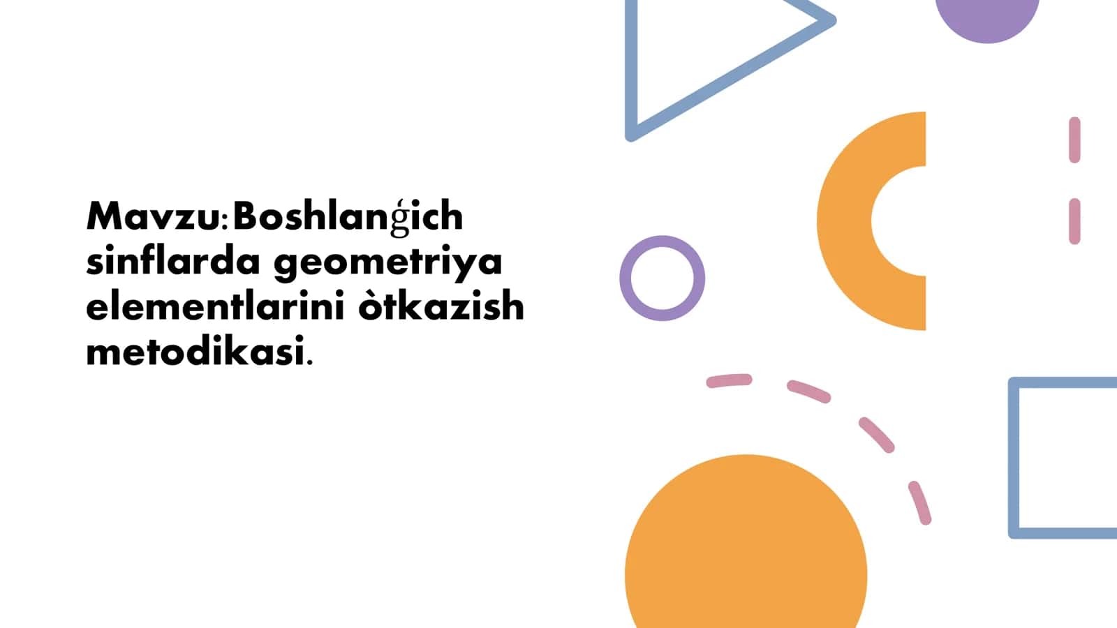 Boshlanģich sinflarda geometriya elementlarini òtkazish metodikasi.