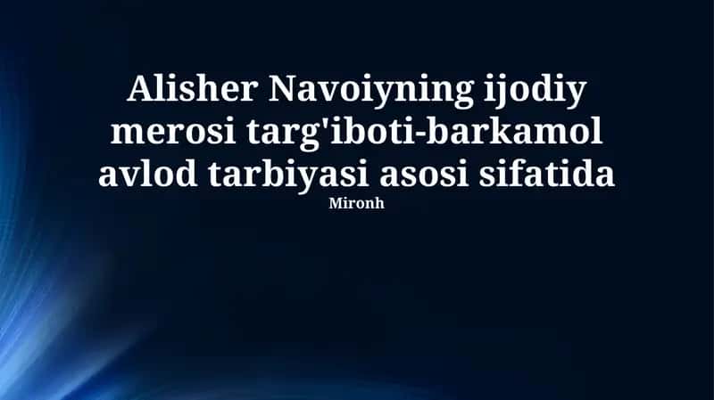 Mavzu: Alisher Navoiyning ijodiy merosi targ'iboti-barkamol avlod tarbiyasi asosi sifatida
